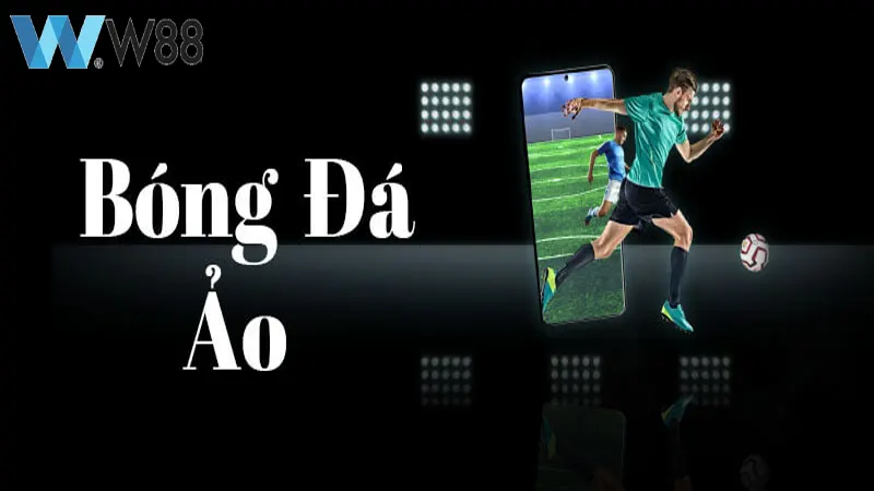 Bóng đá ảo là gì? Chia sẻ cách chơi dễ thắng từ các chuyên gia