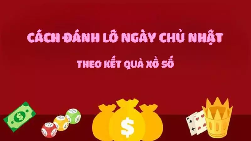 cach-danh-lo-ngay-chu-nhat-3