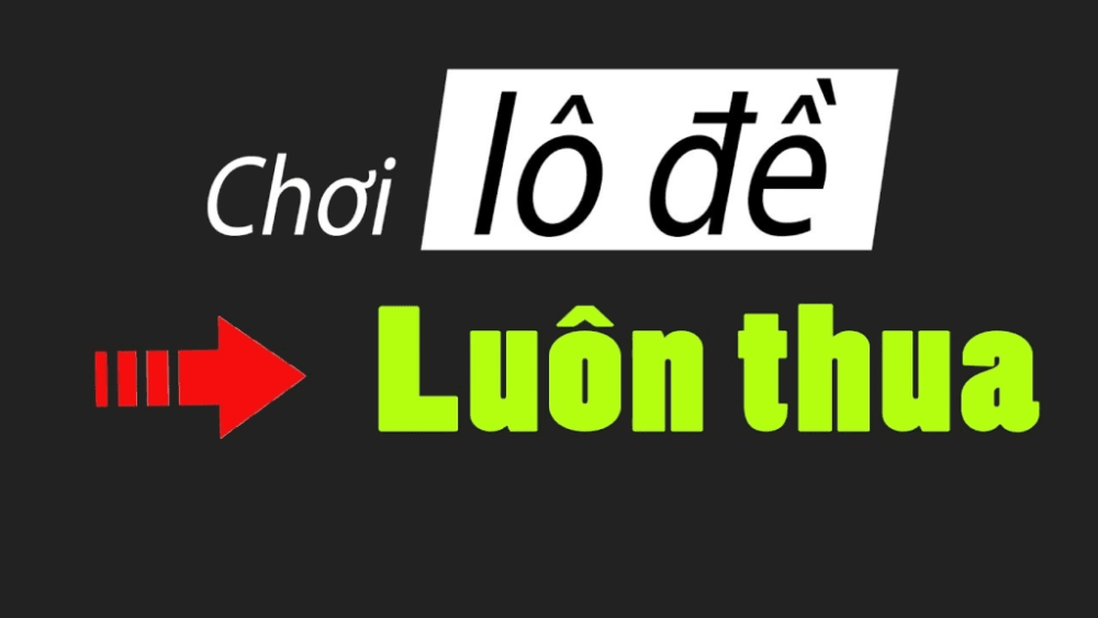 Tại sao chơi lô đề luôn thua